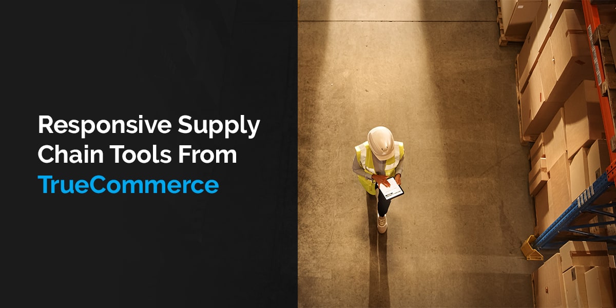 Responsive Supply Chain Tools From TrueCommerce