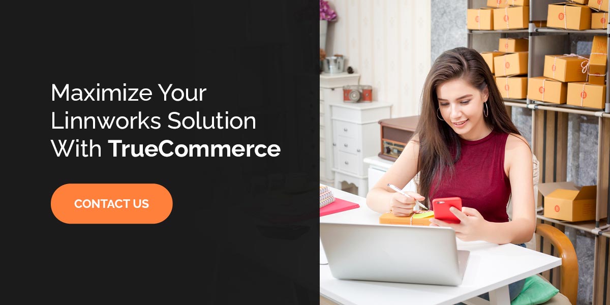 Maximize Your Linnworks Solution With TrueCommerce