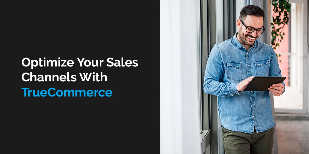 Optimize Your Sales Channels With TrueCommerce